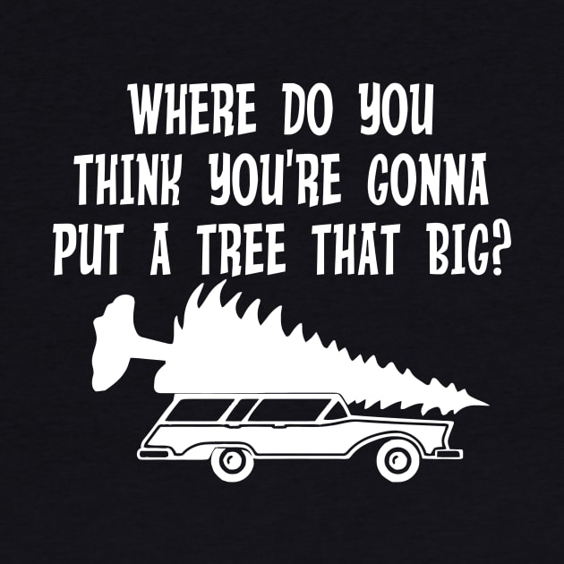 Where do you think you're gonna put a tree that big? by oyshopping